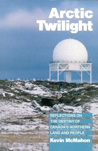 9781550280913: Arctic Twilight: Reflections on the Destiny of Canada's Northern Land and People