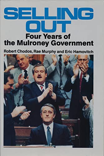 Selling Out: Four Years of the Mulroney Government (9781550281019) by Chodos, Robert; Murphy, Rae; Hamovitch, Eric