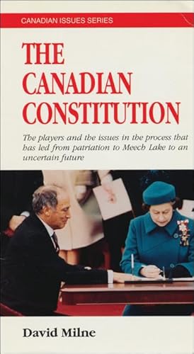 9781550283433: The Canadian Constitution: The Players in the Process that has led from Patriation to Meech Lake to an Uncertain Future (Canadian Issue)