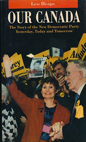 Stock image for Our Canada : The Story of the New Democratic Party Yesterday, Today and Tomorrow for sale by Wally's Books