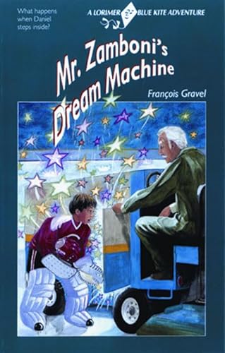 Mr. Zamboni's Dream Machine (Blue Kite) (9781550284034) by Gravel, Francois