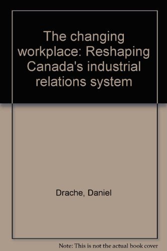 Beispielbild fr The Changing Workplace : Reshaping Canada's Industrial Relations System zum Verkauf von Better World Books: West