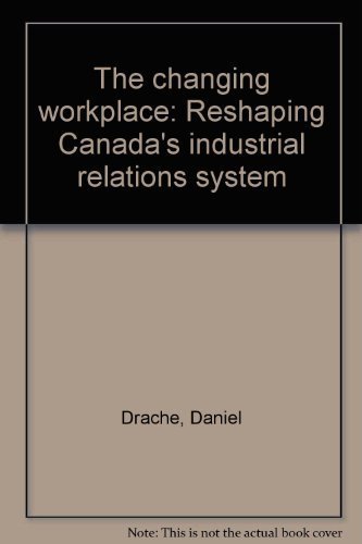 9781550284058: The changing workplace: Reshaping Canada's industrial relations system