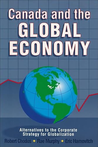 Canada and the Global Economy: Alternatives to the Corporate Strategy for Globalization (9781550284188) by Chodos, Robert; Murphy, Rae; Hamovitch, Eric
