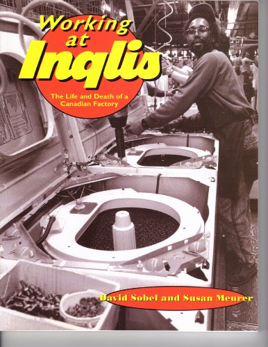 9781550284386: Working at Inglis: The Life and Death of a Canadian Factory (Lorimer Illustrated History)
