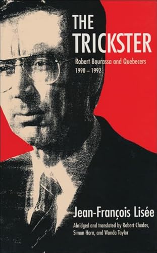 Stock image for The Trickster: Robert Bourassa and Quebecers 1990-1992 Lise, Jean-Franois; Horn, Simon; Taylor, Wanda and Chodos, Robert for sale by Aragon Books Canada
