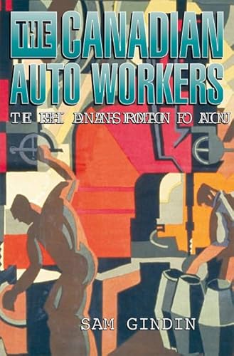Stock image for The Canadian Auto Workers : The Birth and Transformation of a Union for sale by Better World Books