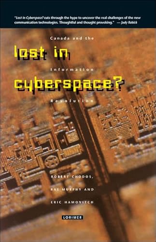 Lost in Cyberspace?: Canada and the Information Revolution (9781550285185) by Chodos, Robert; Murphy, Rae; Hamovitch, Eric