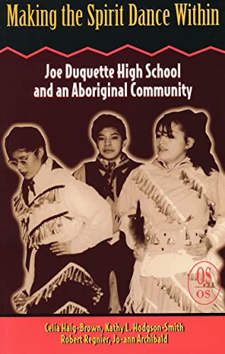 Imagen de archivo de Making the Spirit Dance Within: Joe Duquette High School and an Aboriginal Community a la venta por Laurel Reed Books