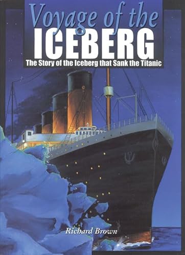 Beispielbild fr Voyage of the Iceberg: The Story of the Iceberg that Sank the Titanic zum Verkauf von Wonder Book