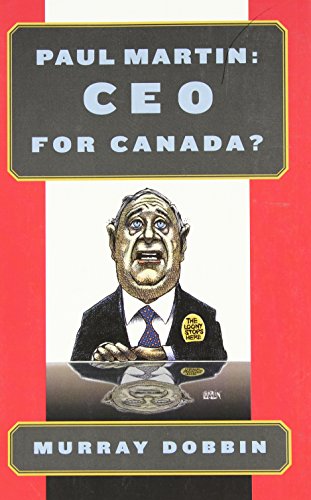 Paul Martin: CEO for Canada? (9781550287998) by Dobbin, Murray