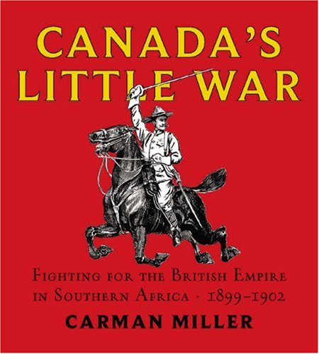 Stock image for Canada's Little War : Fighting for the British Empire in Southern Africa 1899-1902 for sale by Better World Books: West