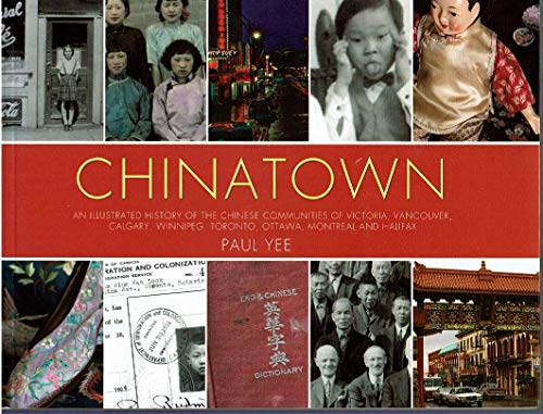 Chinatown: An Illustrated History of the Chinese Communities of Victoria, Vancouver, Calgary, Win...