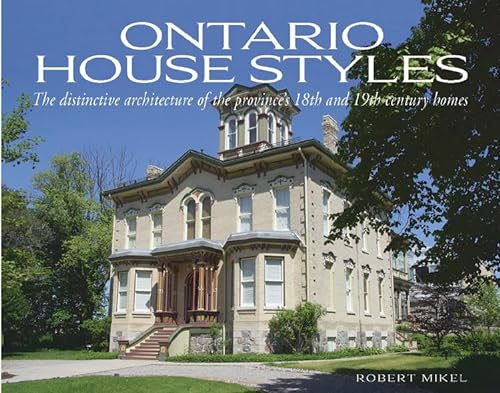 Ontario House Styles: The Distinctive Architecture of the Province's 18th and 19th Century Homes
