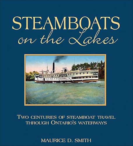 Steamboats On The Lakes Two Centuries of Steamboat Travel Through Ontario's Waterways