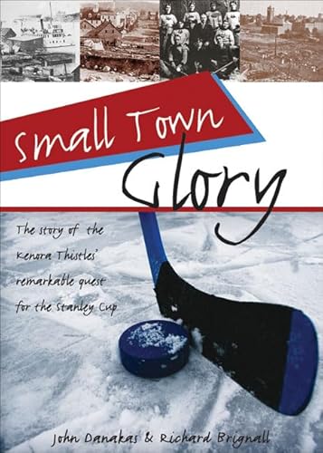 9781550289619: Small Town Glory: The story of the Kenora Thistles' remarkable quest for the Stanley Cup (Lorimer Recordbooks)