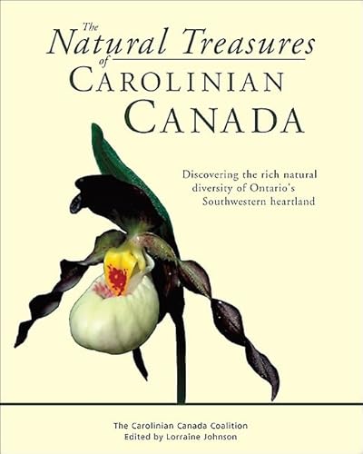 Beispielbild fr The Natural Treasures of Carolinian Canada: Discovering the rich natural diversity of Ontarios Southwestern heartland zum Verkauf von Blue Vase Books