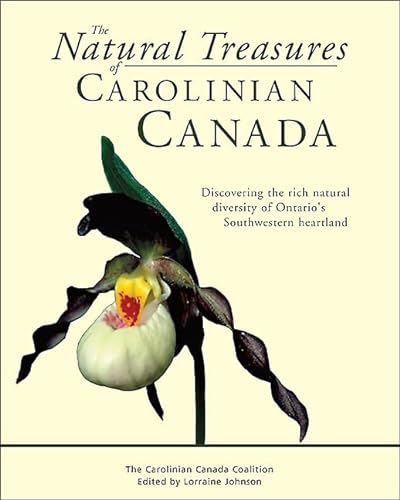 Imagen de archivo de The Natural Treasures of Carolinian Canada: Discovering the rich natural diversity of Ontarios Southwestern heartland a la venta por Blue Vase Books