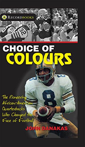 Beispielbild fr Choice of Colours: The Pioneering African-American Quarterbacks Who Changed the Face of Football zum Verkauf von ThriftBooks-Dallas