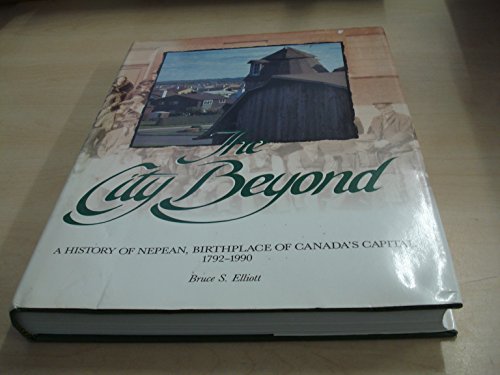 THE CITY BEYOND a History of Nepean, Birthplace of Canada's Capital 1792-1990