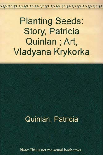 9781550370072: Planting Seeds: Story, Patricia Quinlan ; Art, Vladyana Krykorka