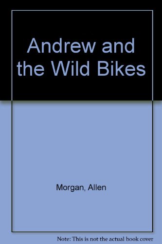 Andrew And The Wild Bikes (9781550370836) by Morgan, Allen