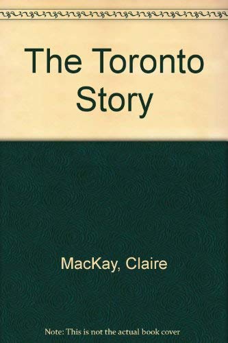 The Toronto Story (9781550371376) by Mackay, Claire