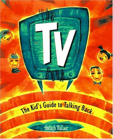 Stock image for The TV Book : The Kids' Guide to Talking Back for sale by Montclair Book Center