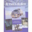 Beispielbild fr By Truck to the North: My Arctic Adventure (Adventure Travel) zum Verkauf von Zoom Books Company