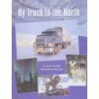 Stock image for By Truck to the North : My Arctic Adventure for sale by Better World Books