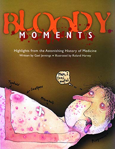 Beispielbild fr Bloody Moments : And Further Highlights from the Astounding History of Medicine zum Verkauf von Better World Books: West