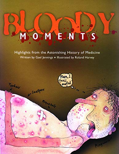 Stock image for Bloody Moments: And Further Highlights from the Astounding History of Medicine for sale by Orion Tech