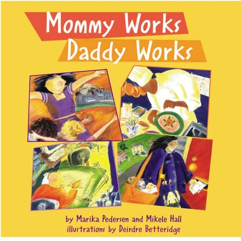 Stock image for Mommy Works, Daddy Works for sale by Better World Books