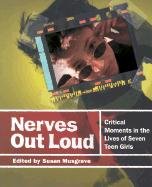 Imagen de archivo de Nerves Out Loud: Critical Moments in the Lives of Seven Teen Girls a la venta por HPB-Emerald