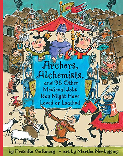 Imagen de archivo de Archers, Alchemists, and 98 Other Medieval Jobs You Might Have Loved or Loathed a la venta por Better World Books: West