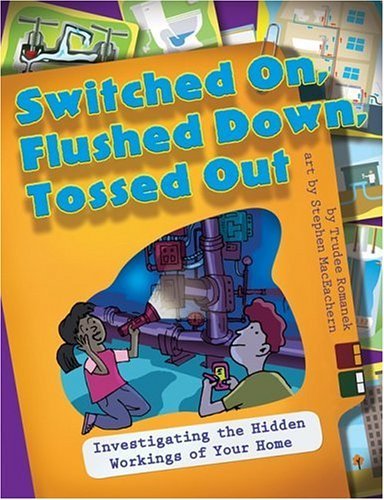 Imagen de archivo de Switched On, Flushed Down, Tossed Out: Investigating the Hidden Workings of Your Home a la venta por More Than Words