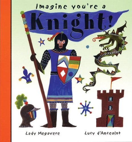 Imagen de archivo de Imagine You're a Knight! : Lady Megavere, Lucy D'Ancealot a la venta por Better World Books