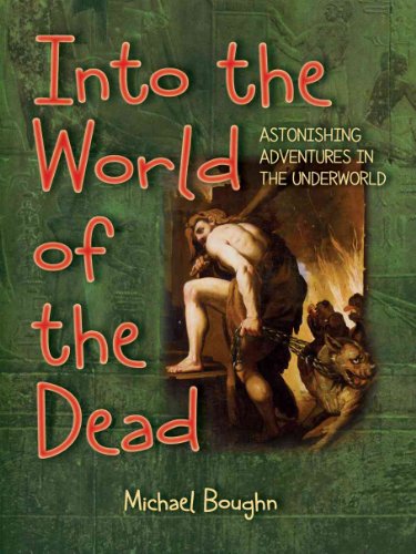 Imagen de archivo de Into the World of the Dead : Astonishing Adventures in the Underworld a la venta por Better World Books: West