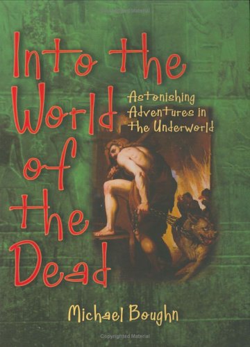 Stock image for Into the World of the Dead : Astonishing Adventures in the Underworld for sale by Better World Books: West