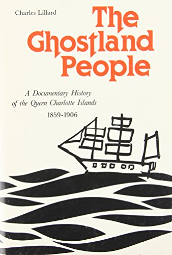 Imagen de archivo de The Ghostland People: A Documentary History of the Queen Charlotte Islands, 1859-1906 (WEST COAST HERITAGE SERIES) a la venta por Magus Books Seattle