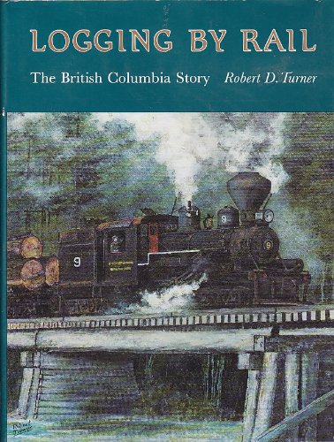 Beispielbild fr Logging by Rail: The British Columbia Story zum Verkauf von Wonder Book