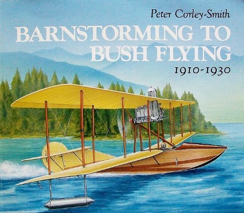 Imagen de archivo de BARNSTORMING TO BUSHFLYING British Columbia's Aviation Pioneers 1910-1930 a la venta por Easton's Books, Inc.