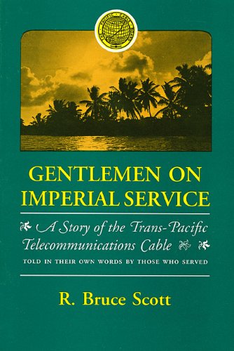 Gentlemen on Imperial Service: A story of the Trans-Pacific Telecommunications Cable : told in th...