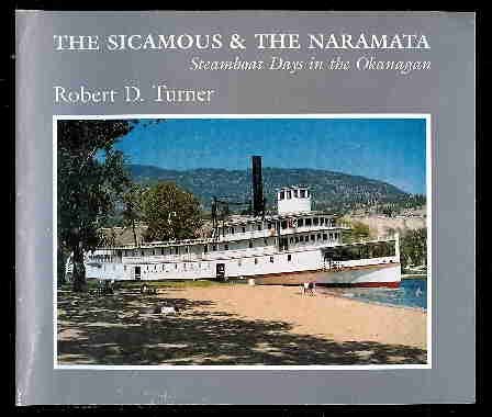 Stock image for The Sicamous and the Naramata : Steamboat Days in the Okanagan for sale by Melancholy Lobster Books