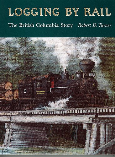 Beispielbild fr Logging by Rail: The British Columbia Story zum Verkauf von Wonder Book