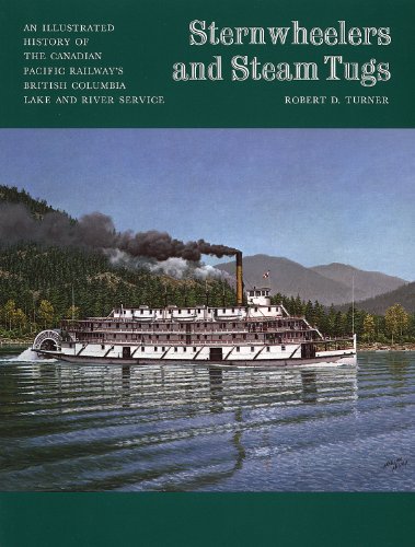 Sternwheelers and Steam Tugs An Illustrated History of the Canadian Pacific Railways British Colu...