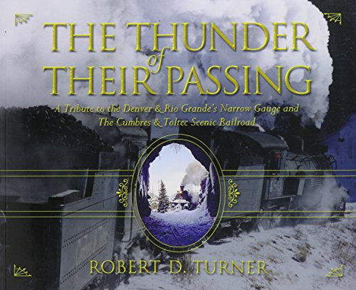 Stock image for The Thunder of Their Passing: A Tribute to the Denver Rio Grandes Narrow Gauge and the Cumbres Toltec Scenic Railroad for sale by Goodwill Books