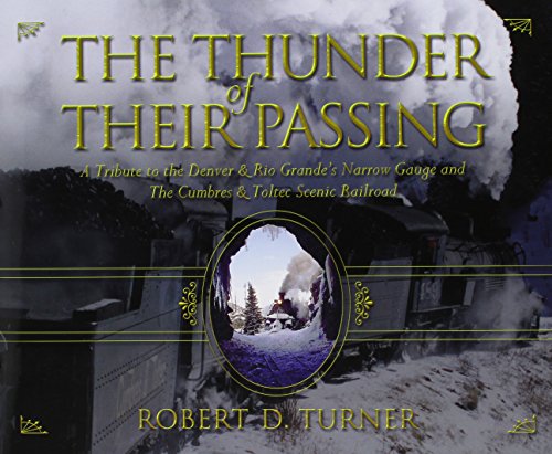 Beispielbild fr The Thunder of Their Passing: A Tribute to the Denver & Rio Grande's Narrow Gauge and the Cumbres & Toltec Scenic Railroad zum Verkauf von Wonder Book