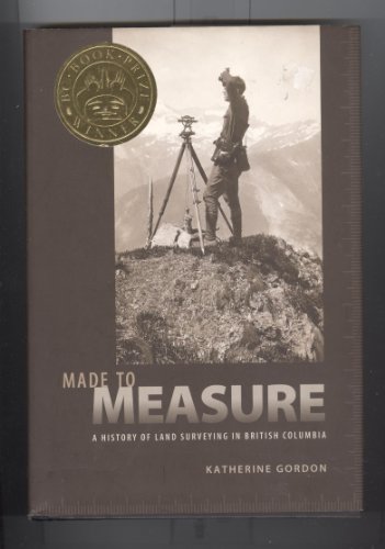 9781550391534: Made to Measure: A History of Land Surveying in British Columbia
