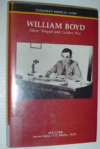 William Boyd: Silver Tongue and Golden Pen (Canadian Medical Lives) (9781550411379) by Carr, Ian